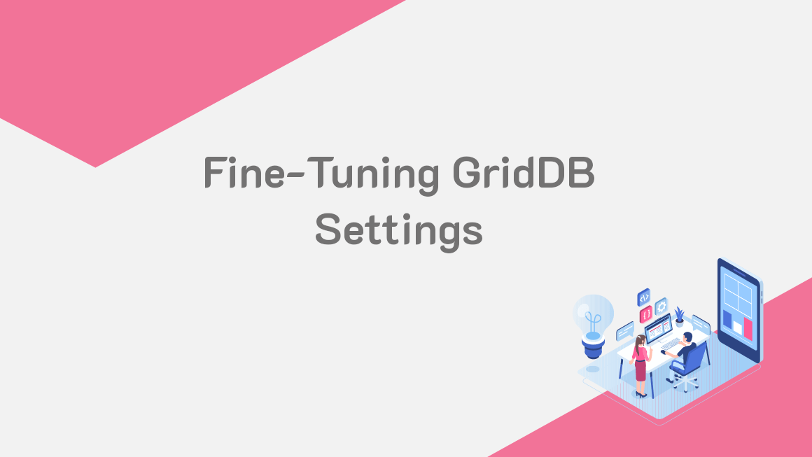 Fine-Tuning GridDB Settings | GridDB: Open Source Time Series Database ...