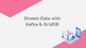 Stream Data with GridDB and Kafka
